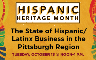 Hispanic Heritage Month: The State of Hispanic/Latinx Business in the Pittsburgh Region